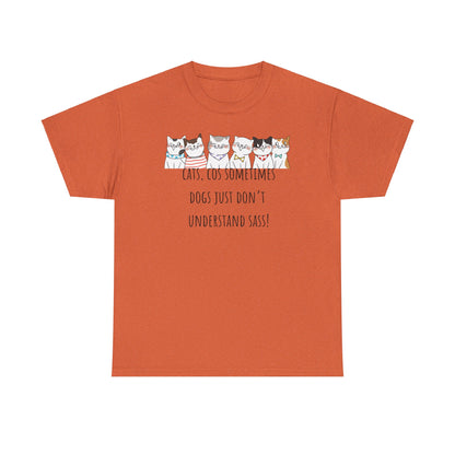 Cats Cos Sometimes Dogs Just Don't Understand Sass! Unisex Heavy Cotton Tee
