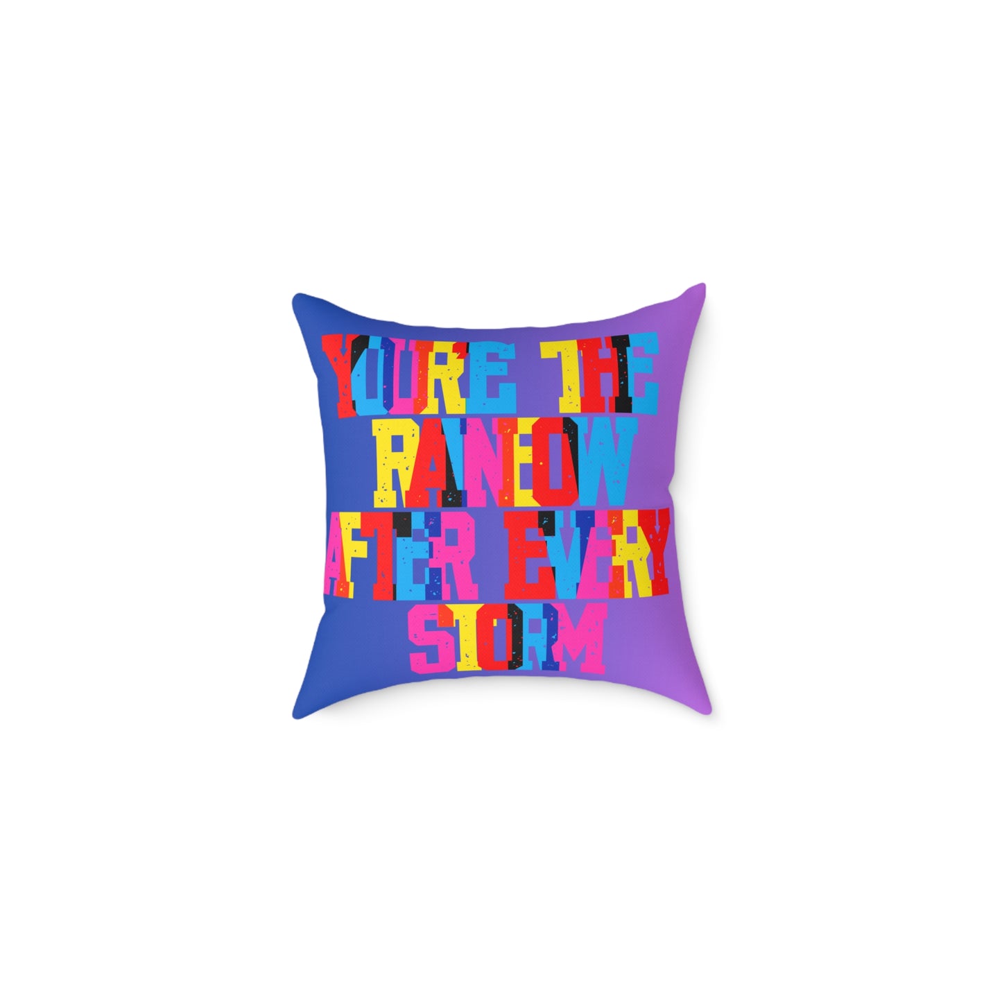 You’re The Rainbow After Every Storm Poly Pillow