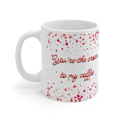 You’re The Cream To My Coffee Valentines Mug Ceramic 11oz