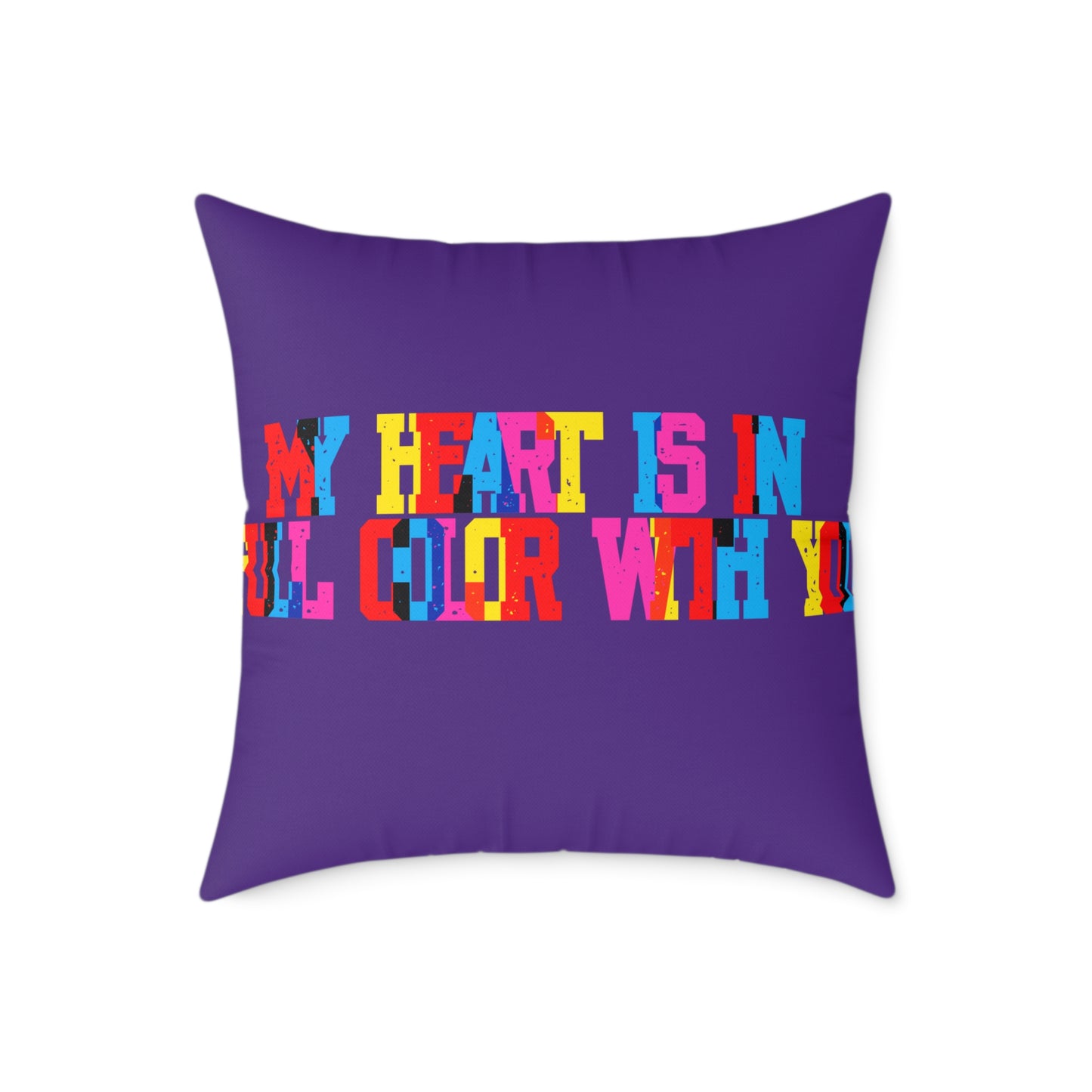My Heart Is In Full Color With You Poly Pillow