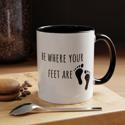Be Where Your Feet Are. Mug (11oz)