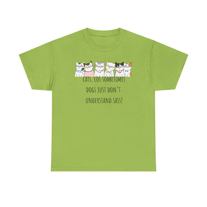 Cats Cos Sometimes Dogs Just Don't Understand Sass! Unisex Heavy Cotton Tee