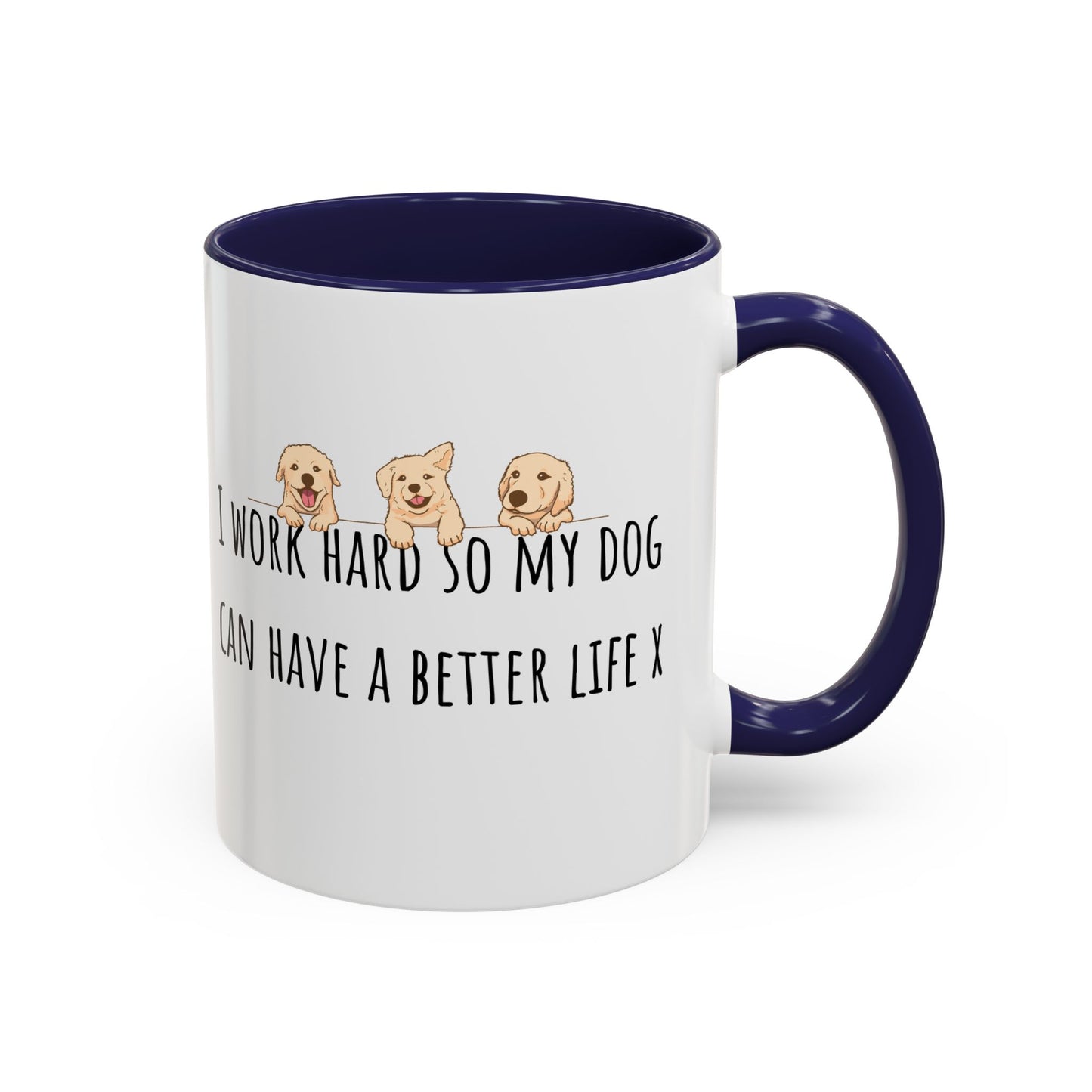I Work Hard So My Dog Can Have A Better Life Accent Coffee Mug (11oz)