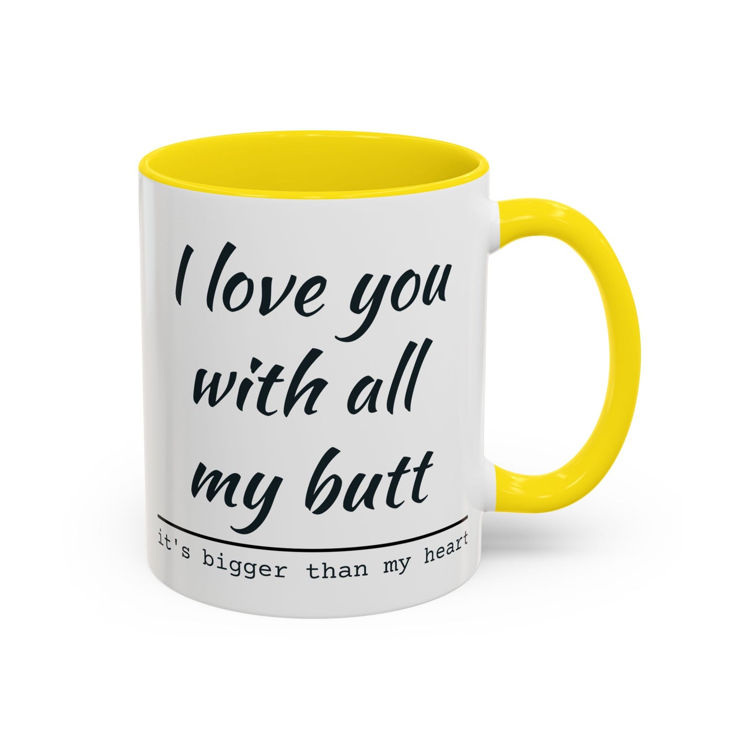 I Love You With All My Butt It's Bigger Than My Heart Coffee Mug (11oz)