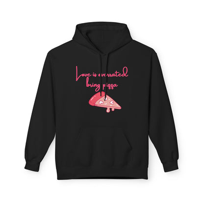 Love Is Overrated Bring Pizza Unisex Valentines Hoodie