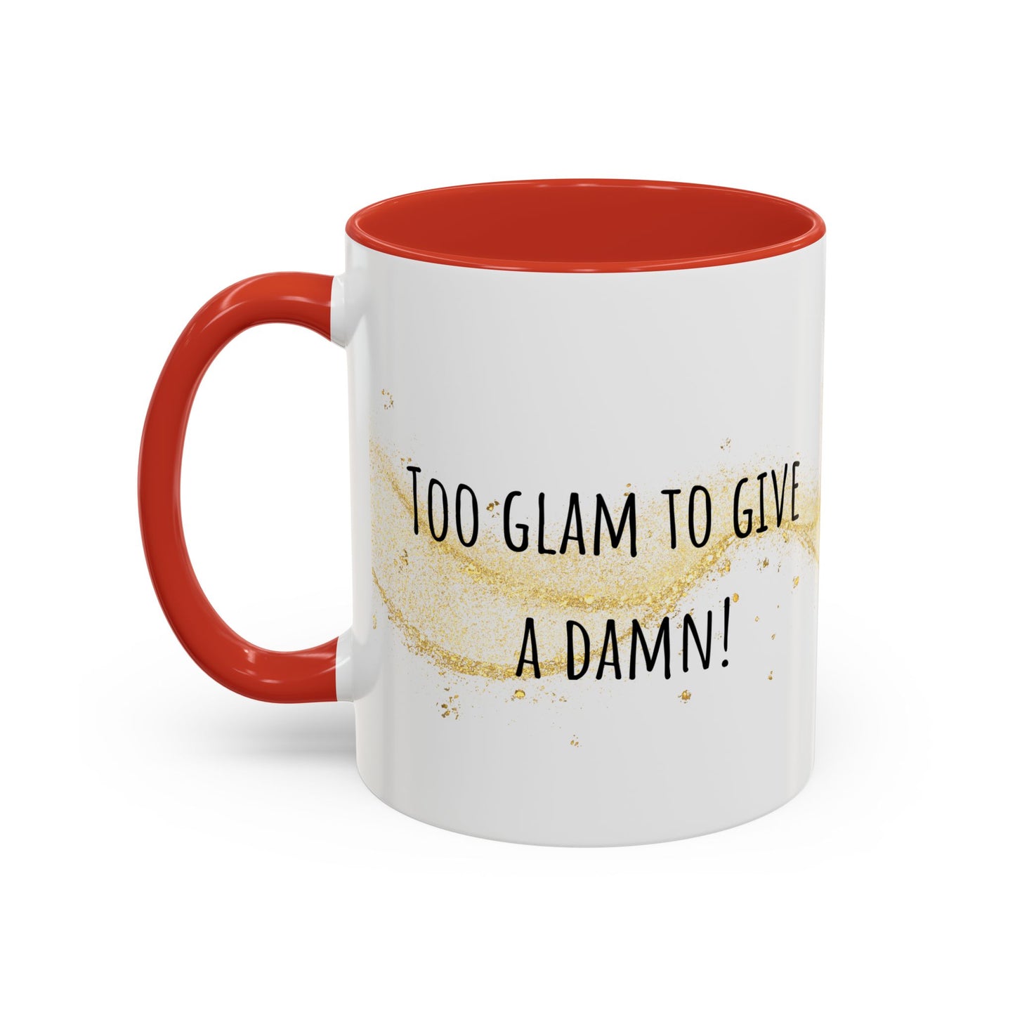 Too Glam To Give A Damn Accent Coffee Mug (11oz)