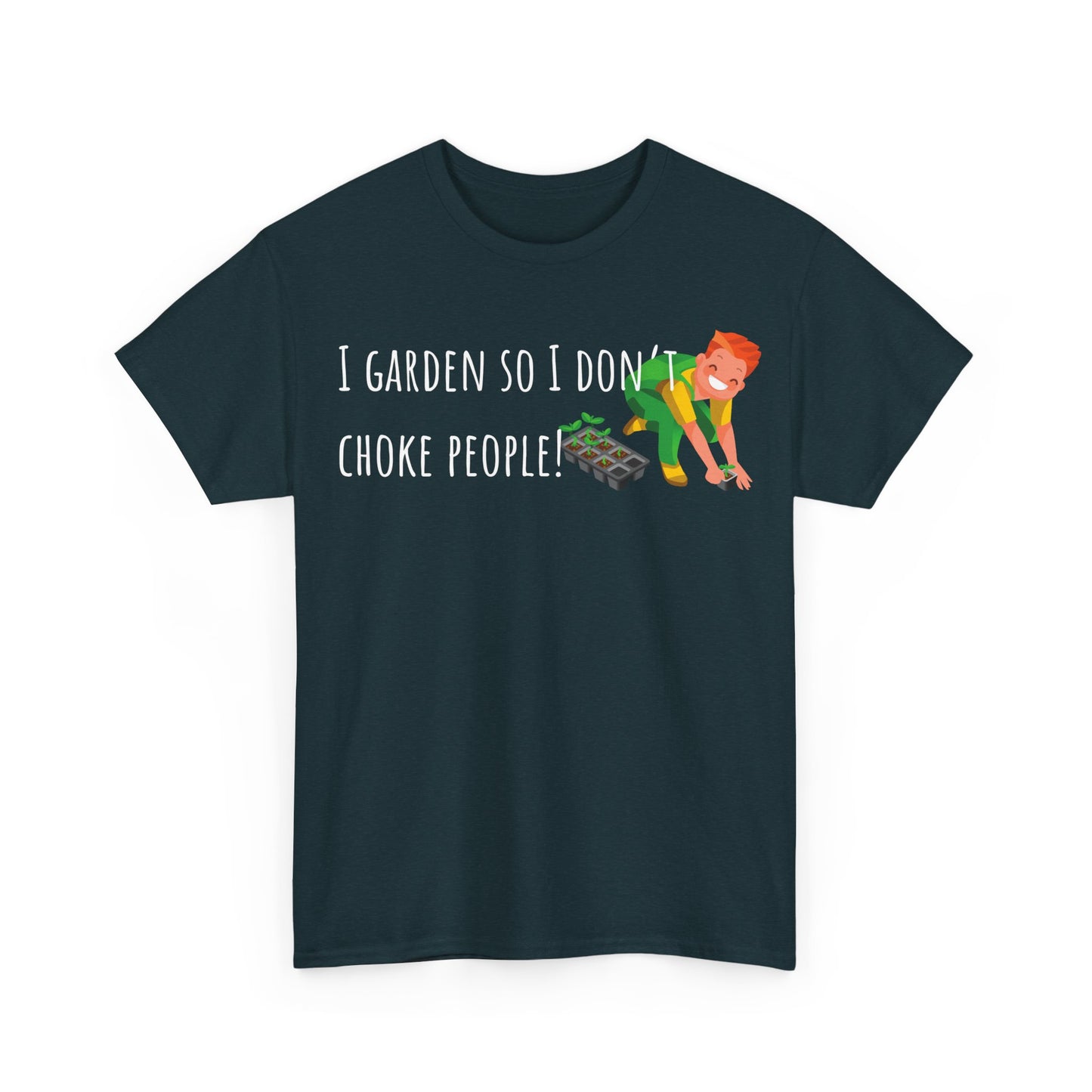 I Garden So I Don’t Choke People! Unisex Heavy Cotton Tee