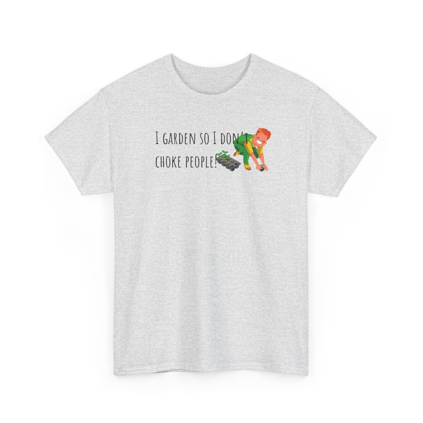 I Garden So I Don’t Choke People! Unisex Heavy Cotton Tee