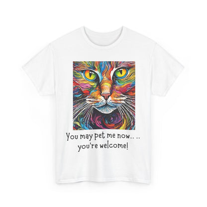 You May Pet Me Now…… You're Welcome! Unisex Heavy Cotton Tee