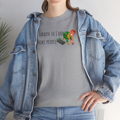 I Garden So I Don’t Choke People! Unisex Heavy Cotton Tee