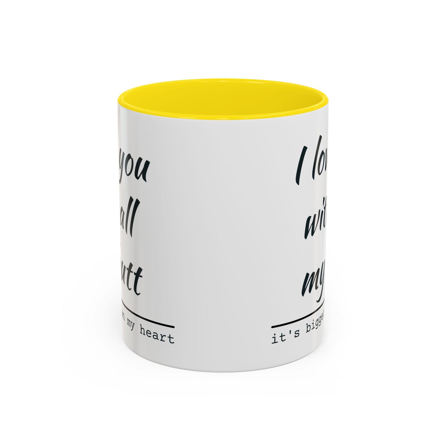 I Love You With All My Butt It's Bigger Than My Heart Coffee Mug (11oz)