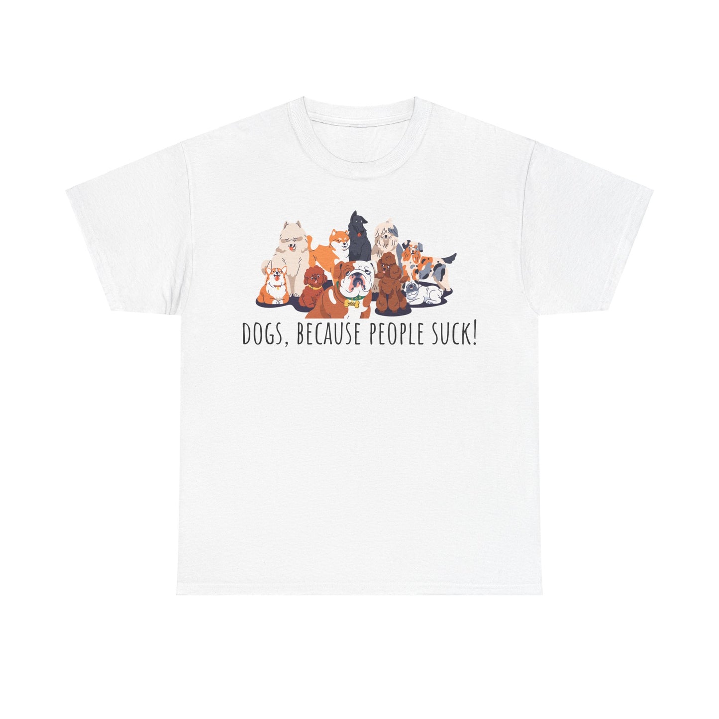 Dogs Cos People Suck! Unisex Heavy Cotton Tee
