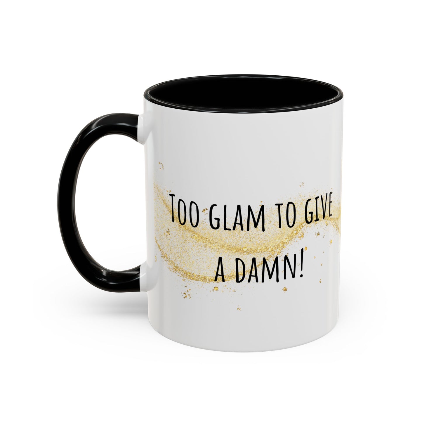 Too Glam To Give A Damn Accent Coffee Mug (11oz)