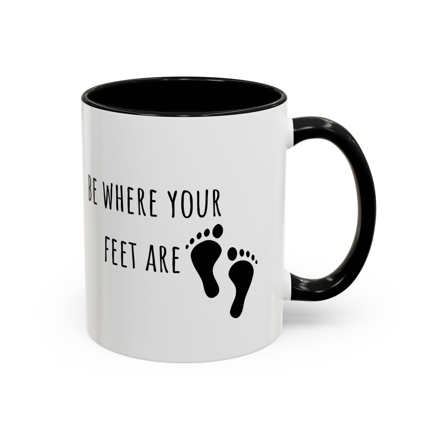Be Where Your Feet Are. Mug (11oz)
