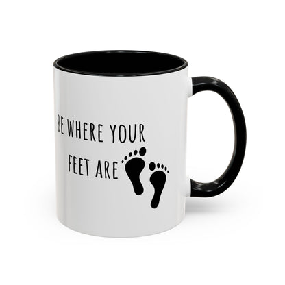 Be Where Your Feet Are. Mug (11oz)