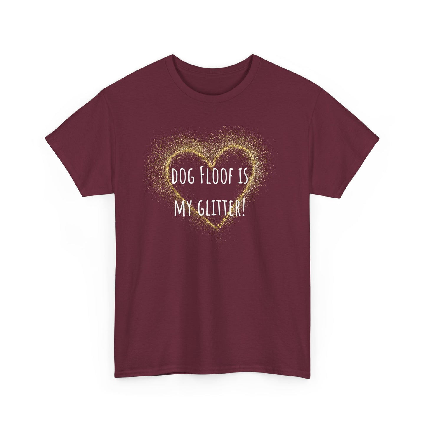 Dog floof is my glitter. Unisex Heavy Cotton Tee