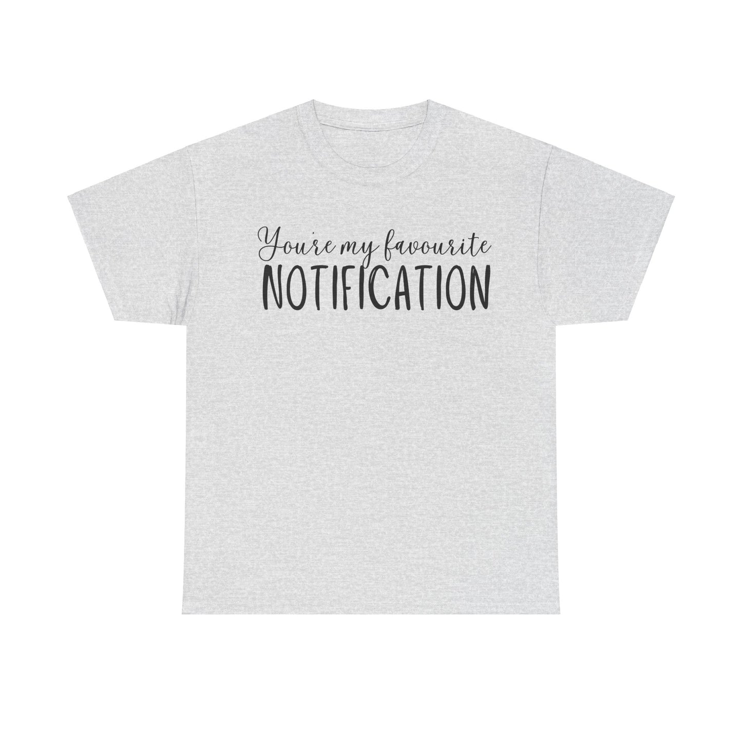 You’re My Favourite Notification Unisex Heavy Cotton Tee