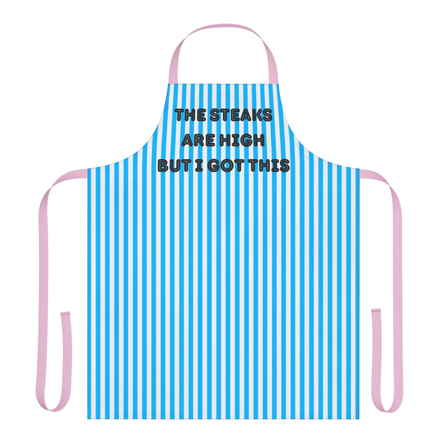The Steaks Are High But I’ve Got This Apron, Cooking Pun