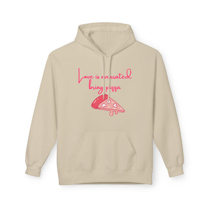 Love Is Overrated Bring Pizza Unisex Valentines Hoodie