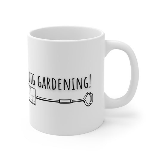 I Dig Gardening Ceramic Mug 11oz