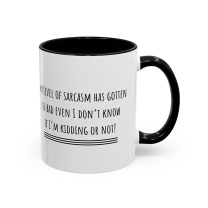 My Level Of Sarcasm Has Gotten So Bad... Accent Coffee Mug (11oz)