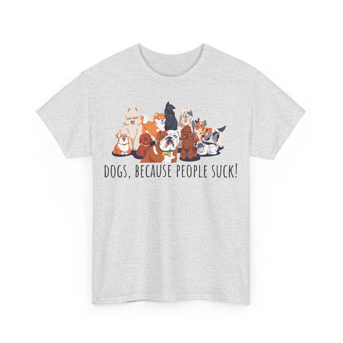 Dogs Cos People Suck! Unisex Heavy Cotton Tee