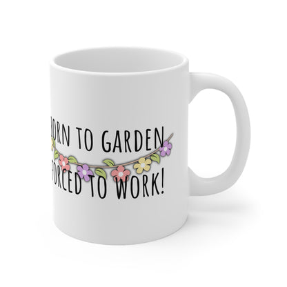 Born To Garden Forced To Work Ceramic Mug 11oz