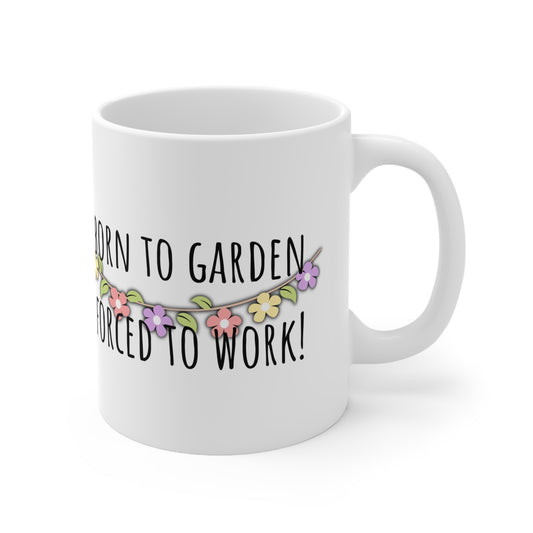 Born To Garden Forced To Work Ceramic Mug 11oz