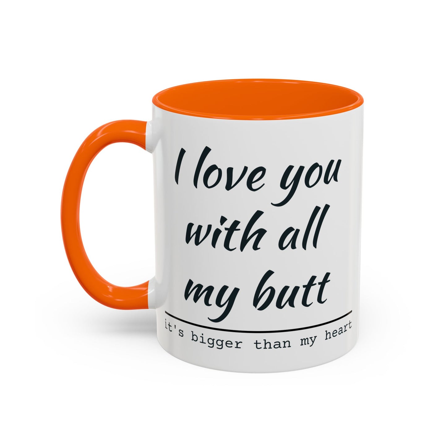 I Love You With All My Butt It's Bigger Than My Heart Coffee Mug (11oz)