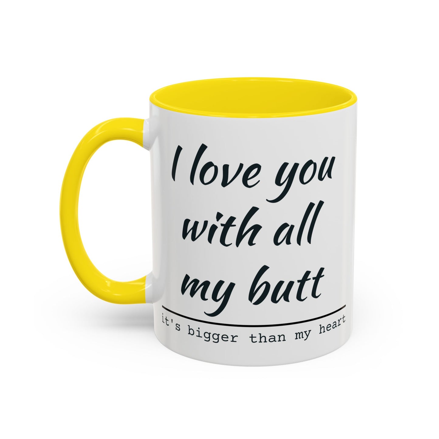 I Love You With All My Butt It's Bigger Than My Heart Coffee Mug (11oz)