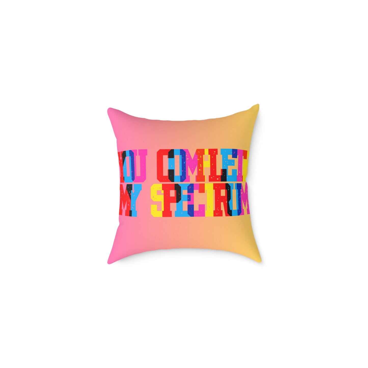 You Complete My Spectrum Poly Pillow