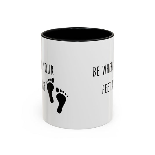 Be Where Your Feet Are. Mug (11oz)