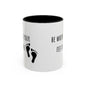 Be Where Your Feet Are. Mug (11oz)