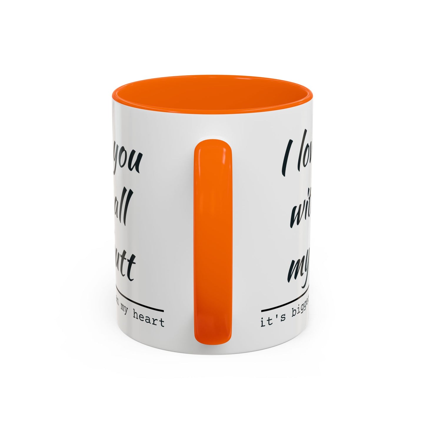 I Love You With All My Butt It's Bigger Than My Heart Coffee Mug (11oz)