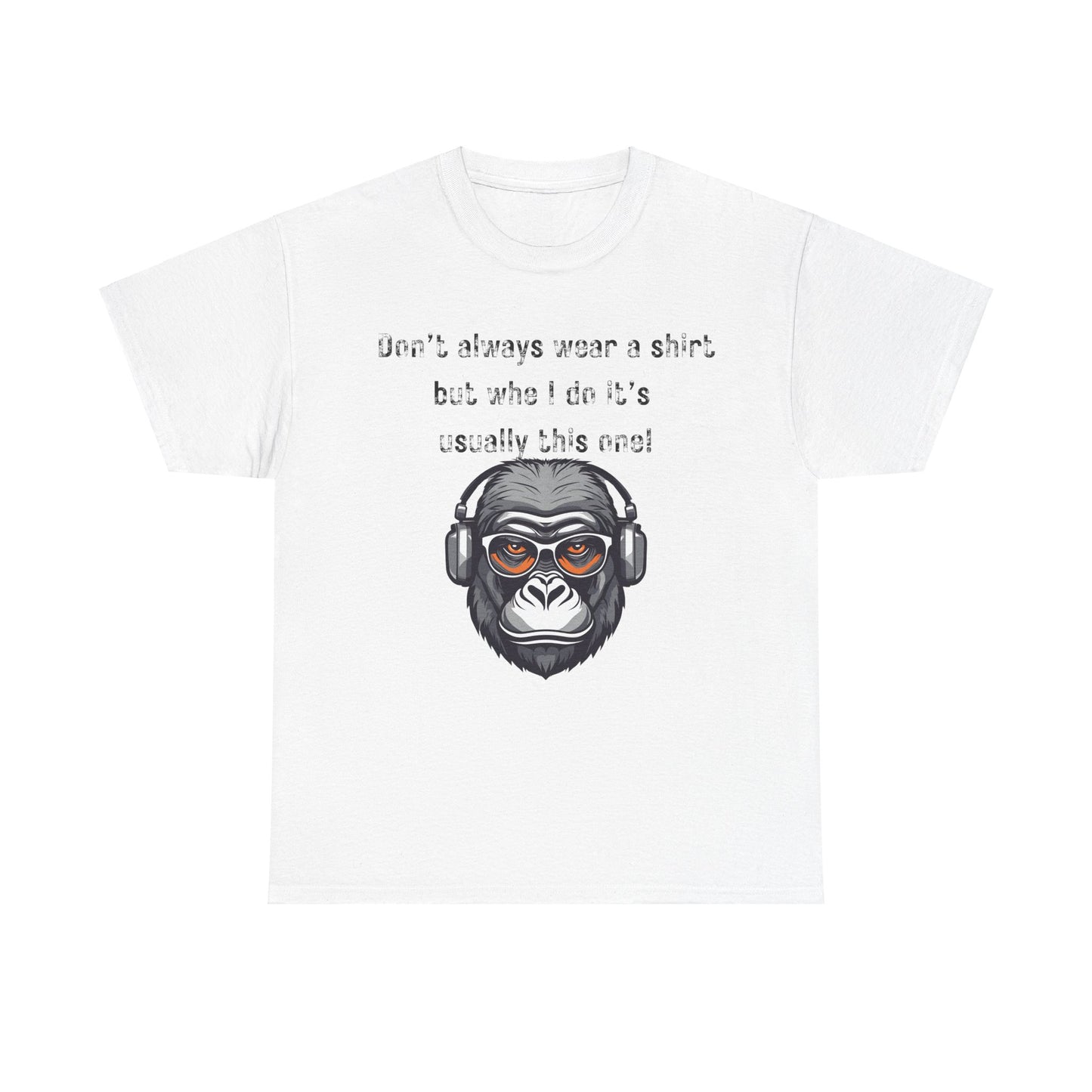 Don’t Always Wear A Shirt But When I Do It's Usually This One! Unisex Heavy Cotton Tee