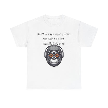 Don’t Always Wear A Shirt But When I Do It's Usually This One! Unisex Heavy Cotton Tee