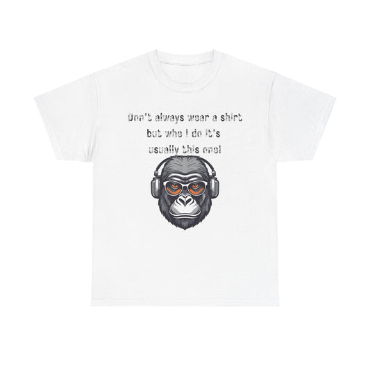Don’t Always Wear A Shirt But When I Do It's Usually This One! Unisex Heavy Cotton Tee