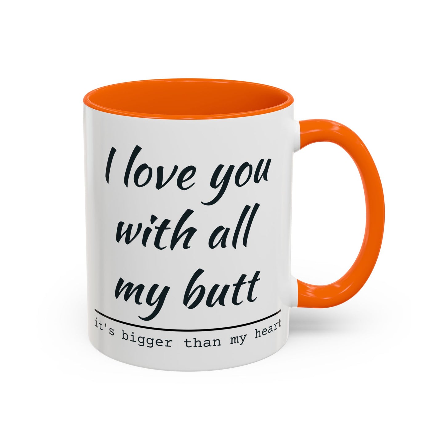 I Love You With All My Butt It's Bigger Than My Heart Coffee Mug (11oz)