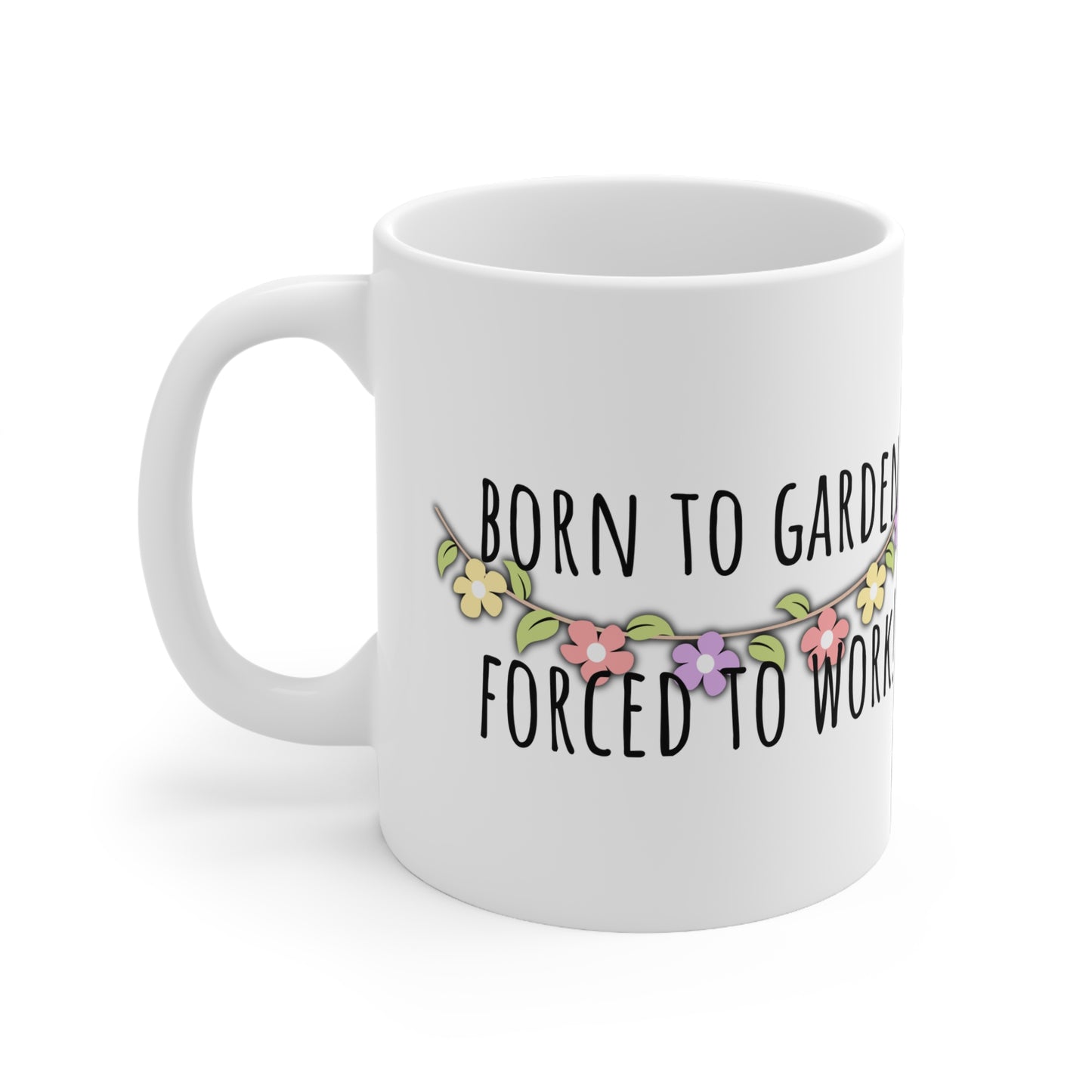 Born To Garden Forced To Work Ceramic Mug 11oz