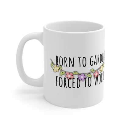 Born To Garden Forced To Work Ceramic Mug 11oz