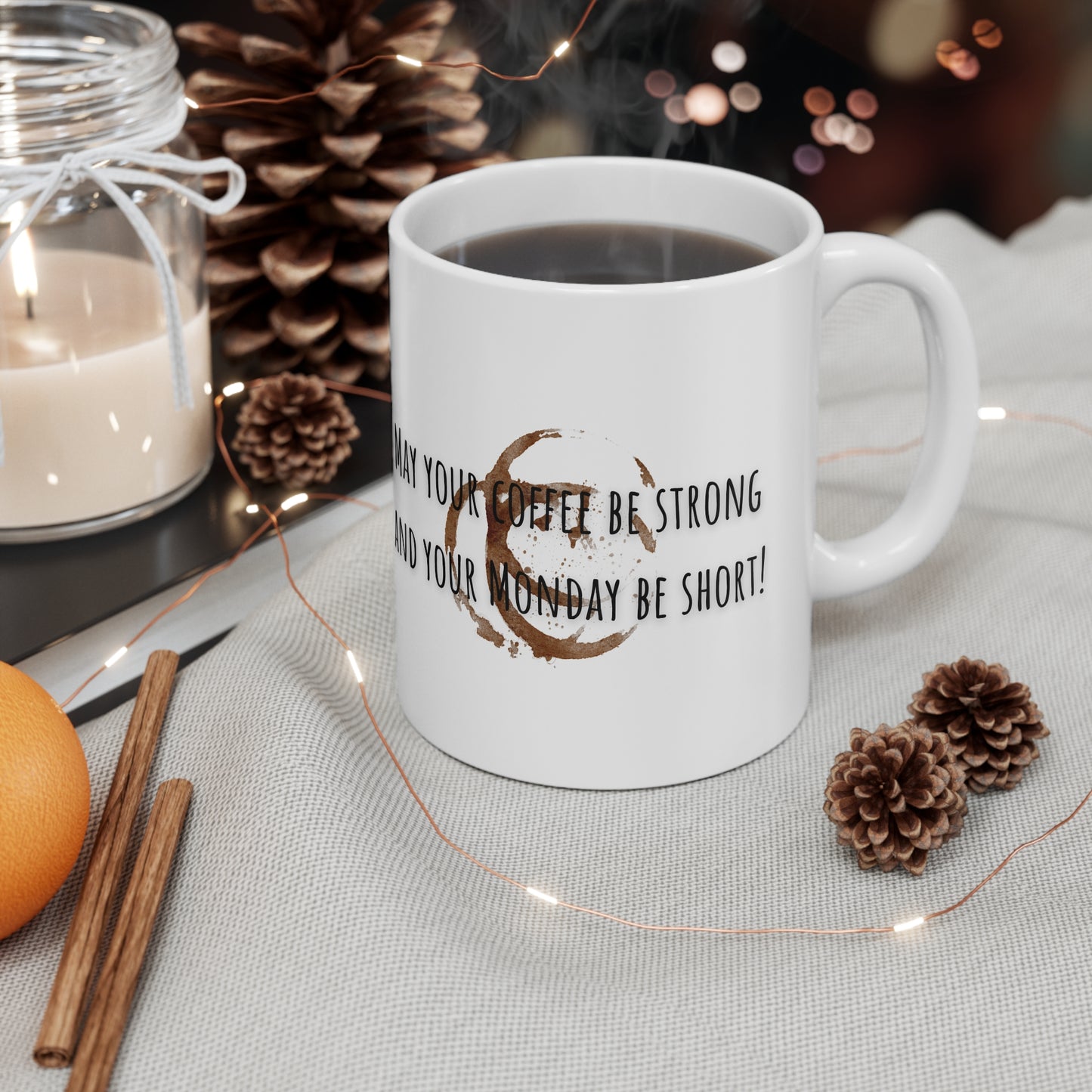 May Your Coffee Be Strong And Your Monday Be Short Ceramic Mug 11oz