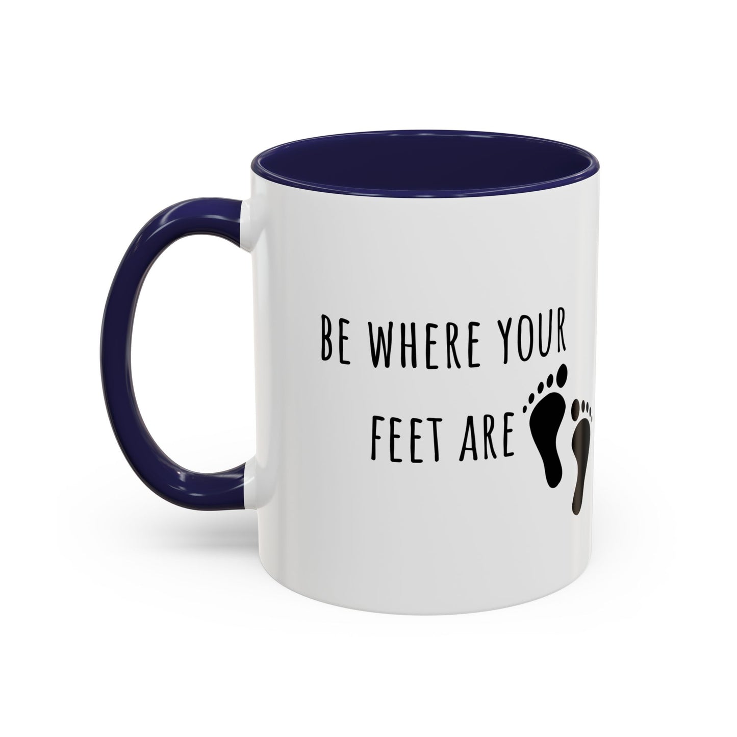 Be Where Your Feet Are. Mug (11oz)