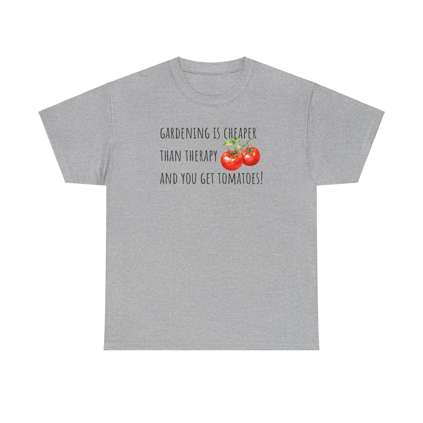 Gardening Is Cheaper Than Therapy And You Get Tomatoes! Unisex Heavy Cotton Tee