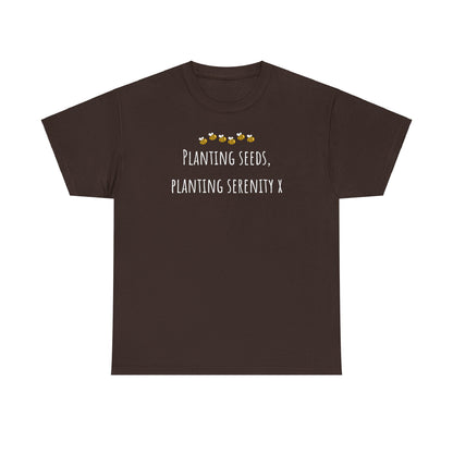 Planting Seeds, Planting SerenityX Unisex Heavy Cotton Tee