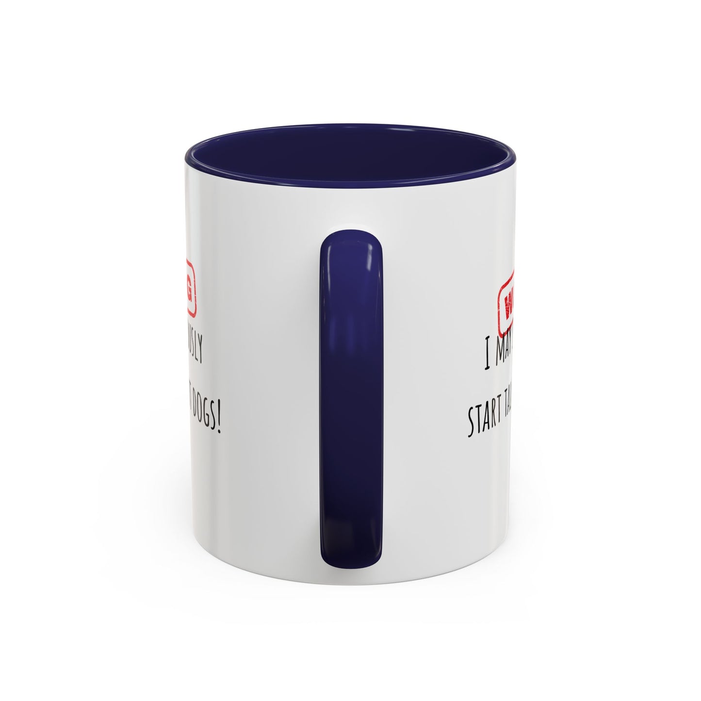 Warning I May Talk Dogs Accent Coffee Mug (11oz)