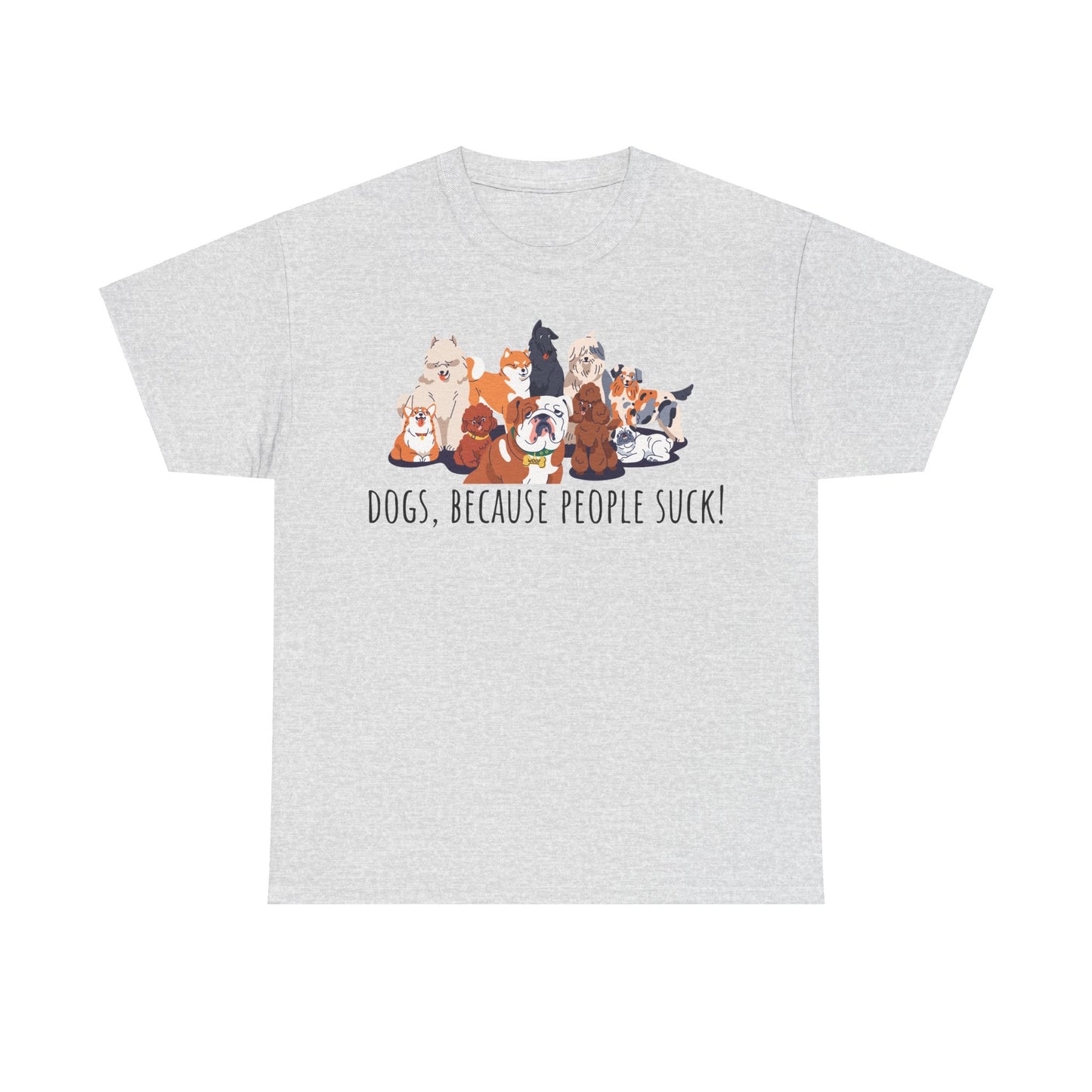 Dogs Cos People Suck! Unisex Heavy Cotton Tee