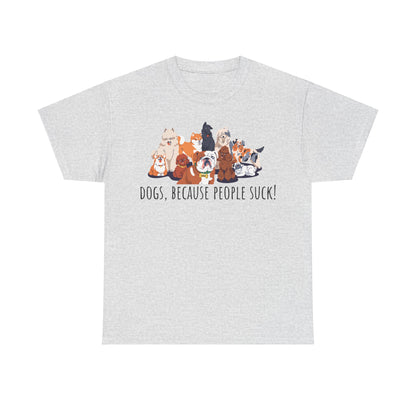 Dogs Cos People Suck! Unisex Heavy Cotton Tee