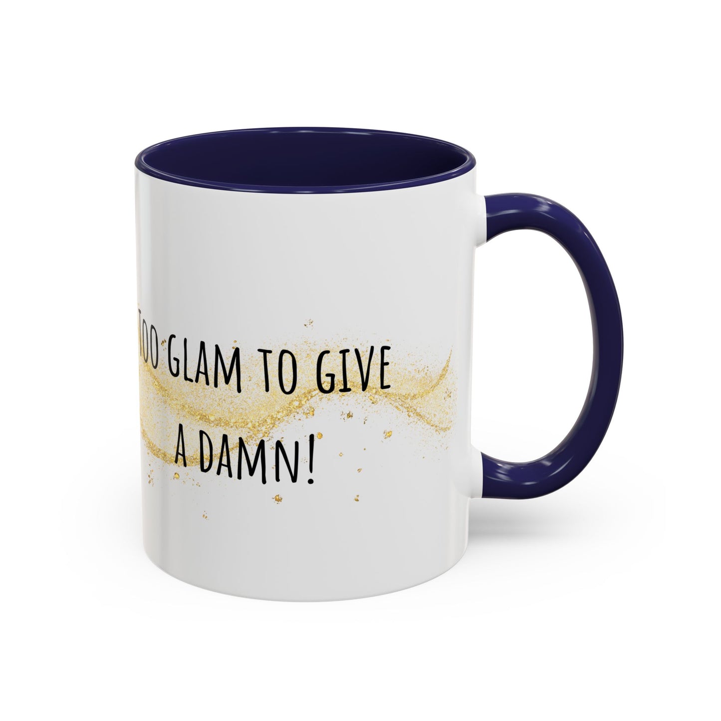 Too Glam To Give A Damn Accent Coffee Mug (11oz)