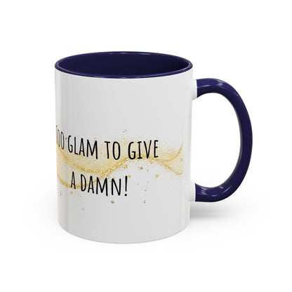 Too Glam To Give A Damn Accent Coffee Mug (11oz)