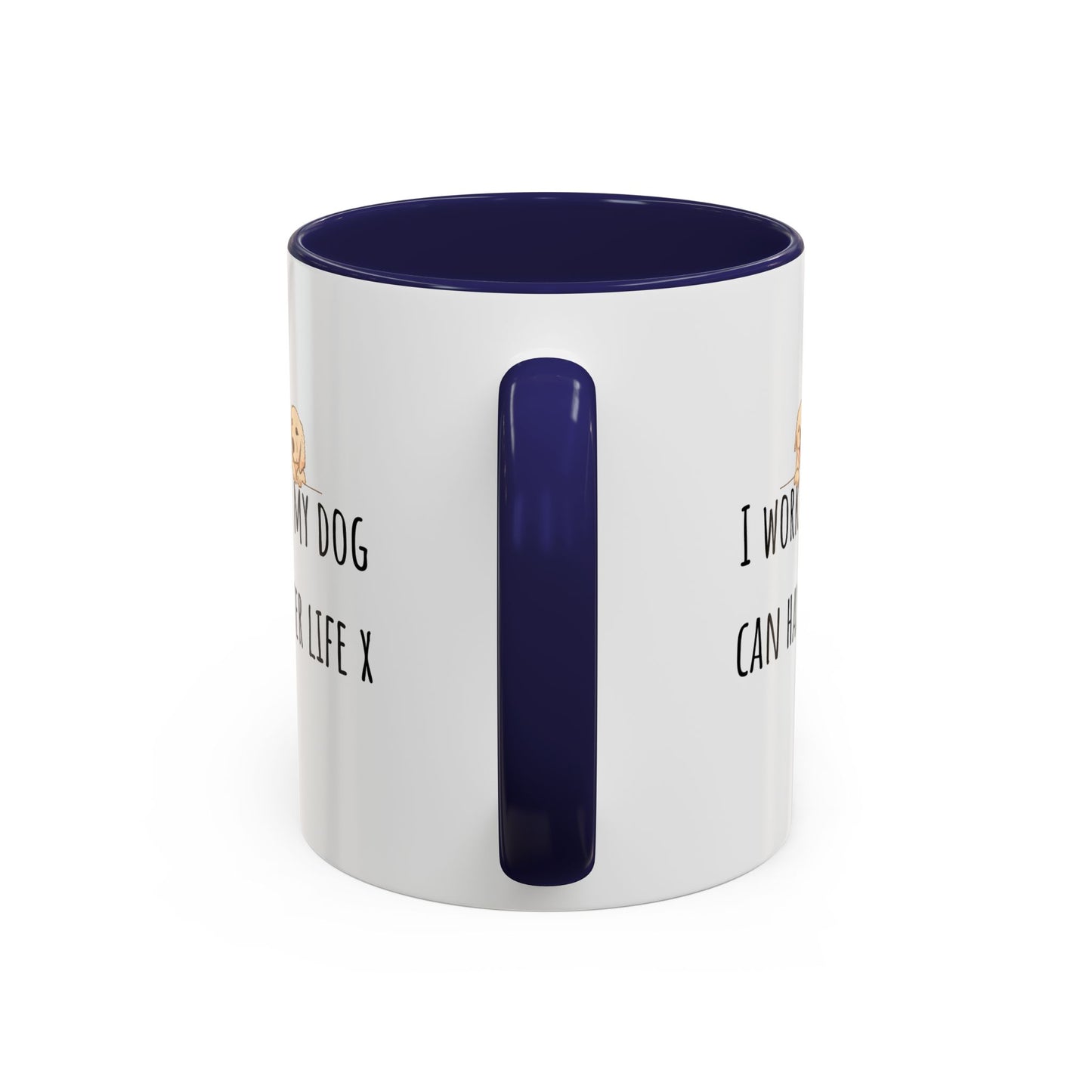 I Work Hard So My Dog Can Have A Better Life Accent Coffee Mug (11oz)